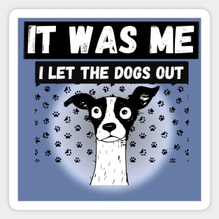 Funny Dog humor who let the dogs out? It was me Magnet